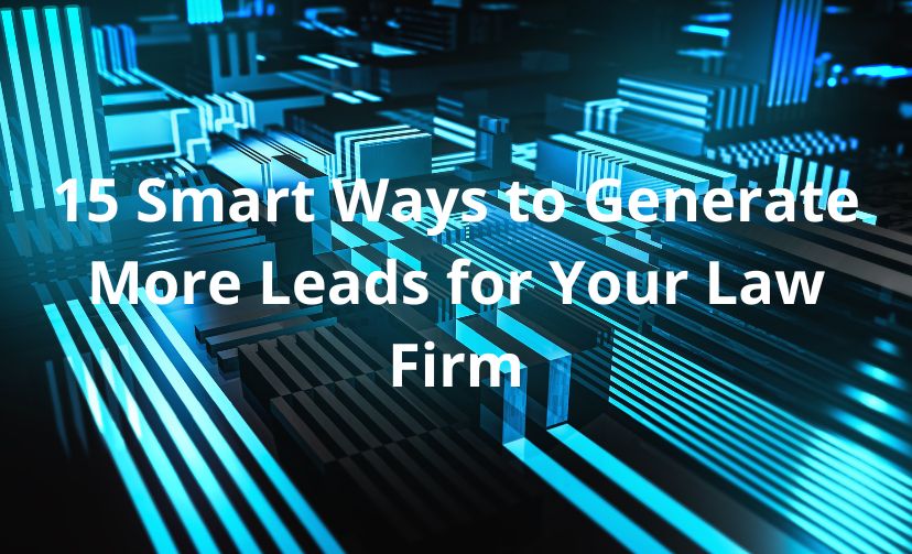15 Smart Ways to Generate More Leads for Your Law Firm